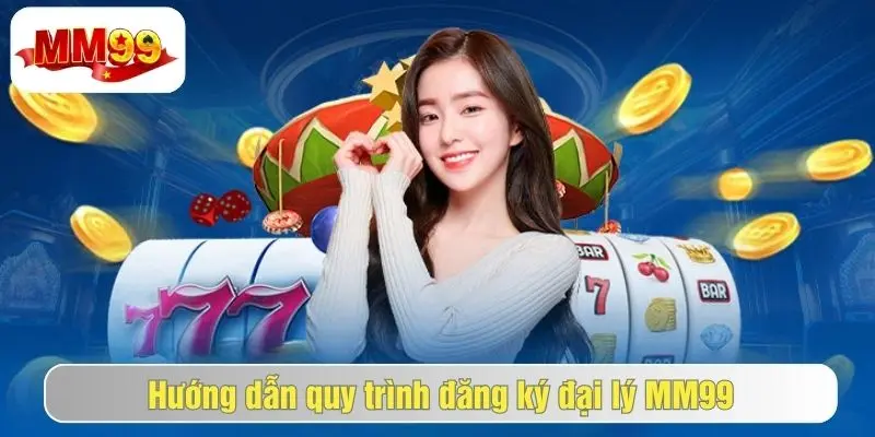 Đại Lý MM99 - Làm Giàu Nhanh Cùng Nhà Cái Cá Cược Uy Tín 3 Quy trình đăng ký đại lý mm99 cho người mới