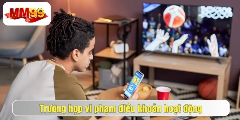 Các Điều Khoản Và Điều Kiện MM99 Người Chơi Cần Nắm Rõ 3 Các trường hợp người chơi vi phạm điều khoản và điều kiện mm99