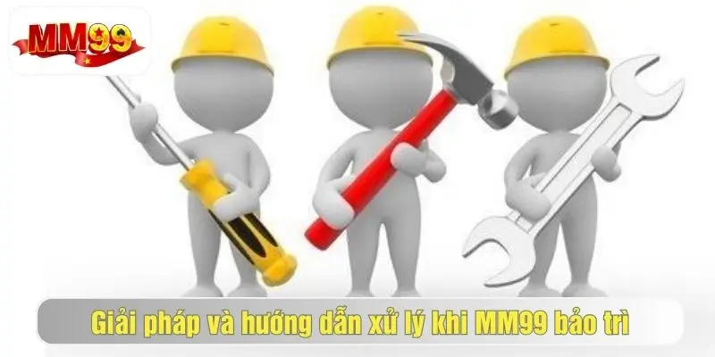 MM99 Bảo Trì Tạm Thời – Cách Xử Lý Khi Không Truy Cập Được 3 Người chơi nên làm gì khi mm99 hệ thống
