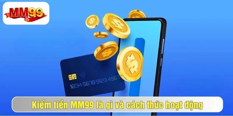 Tổng quan về kiếm tiền mm99