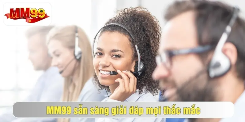đội ngũ cskh mm99 sẵn sàng giải đáp mọi thắc mắc của người chơi
