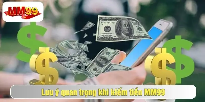 Lưu ý khi kiếm tiền tại mm99 người chơi cần biết