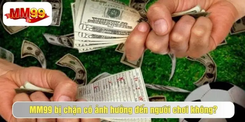 MM99 Bị Chặn Là Gì? Cách Truy Cập Link MM99 Mới Cho Game Thủ 2 MM99 bị chặn có tác động thế nào đến người chơi?