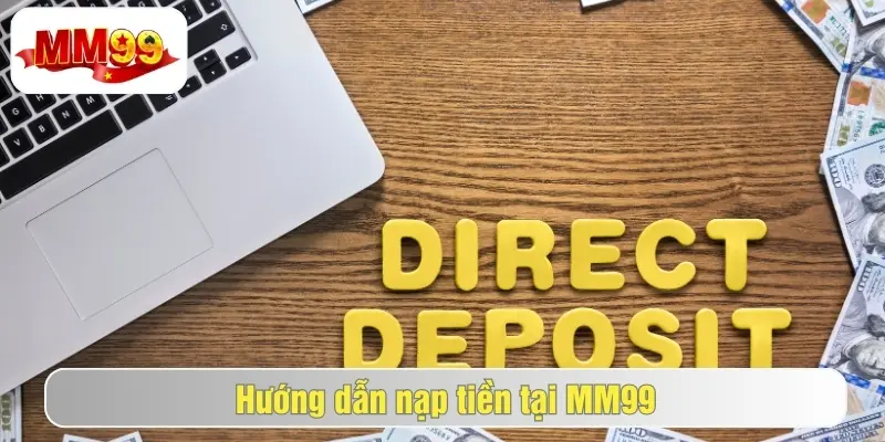 Hướng Dẫn Nạp Tiền MM99 Thành Công Cho Mọi Tân Thủ 1 Các phương thức nạp tiền mm99 chính thức