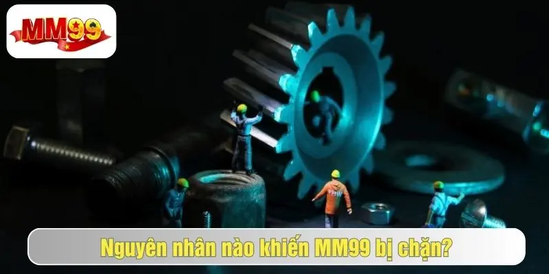 MM99 Bị Chặn Là Gì? Cách Truy Cập Link MM99 Mới Cho Game Thủ 1 Tìm hiểu lý do mm99 bị chặn truy cập