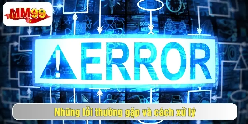 Rút Tiền MM99 Uy Tín, Bảo Mật, Nhanh Chóng Trong 1 Phút 3 Các lỗi phổ biến khi rút tiền tại mm99