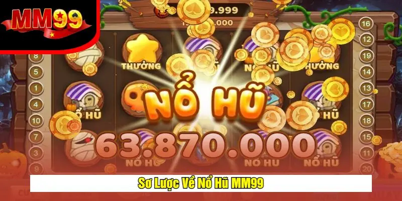Nổ Hũ MM99 - Game Slot Đổi Thưởng Đẳng Cấp, Jackpot Khủng 1 Giới thiệu game nổ hũ mm99